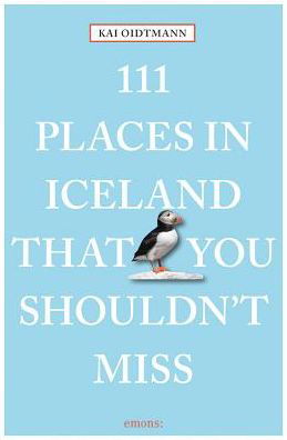 111 Places in Iceland That You Shouldn't Miss - 111 Places - Kai Oidtmann - Books - Emons Verlag GmbH - 9783740800307 - April 16, 2018