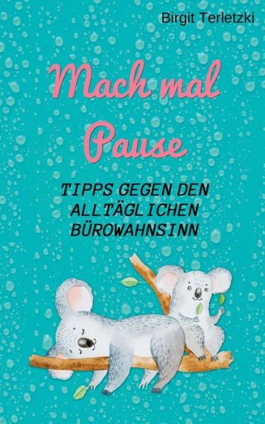 Cover for Birgit Terletzki · Mach mal Pause - Tipps gegen den alltaglichen Burowahnsinn (Paperback Book) (2019)