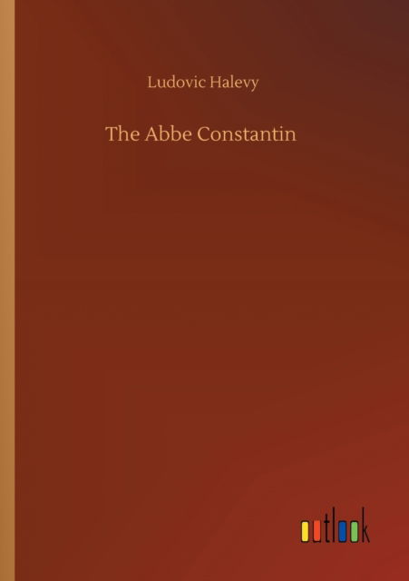 Cover for Ludovic Halevy · The Abbe Constantin (Paperback Book) (2020)