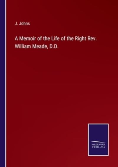 Cover for J. Johns · A Memoir of the Life of the Right Rev. William Meade, D.D. (Paperback Book) (2022)