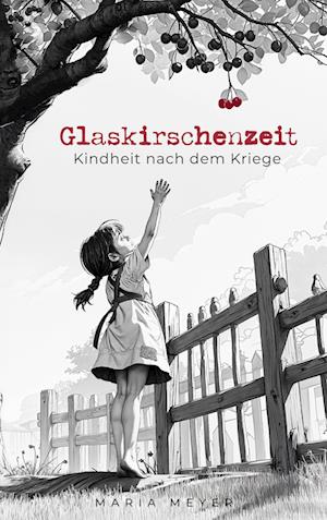 Cover for Maria Meyer · Glaskirschenzeit (Book) (2024)