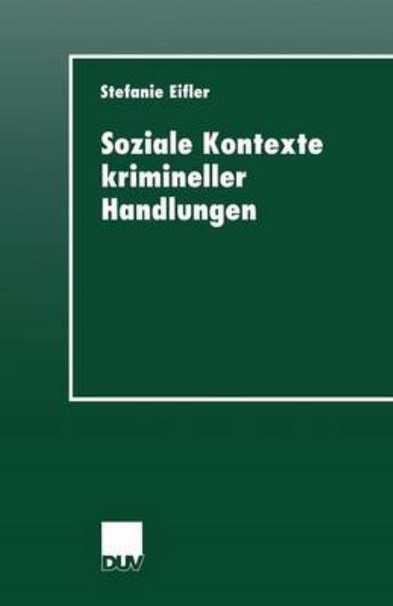 Cover for Stefanie Eifler · Soziale Kontexte Krimineller Handlungen - Duv Sozialwissenschaft (Paperback Book) [1999 edition] (1999)