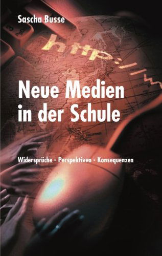 Cover for Sascha Busse · Neue Medien in der Schule: Widerspruche - Perspektiven - Konsequenzen (Paperback Book) [German edition] (2002)