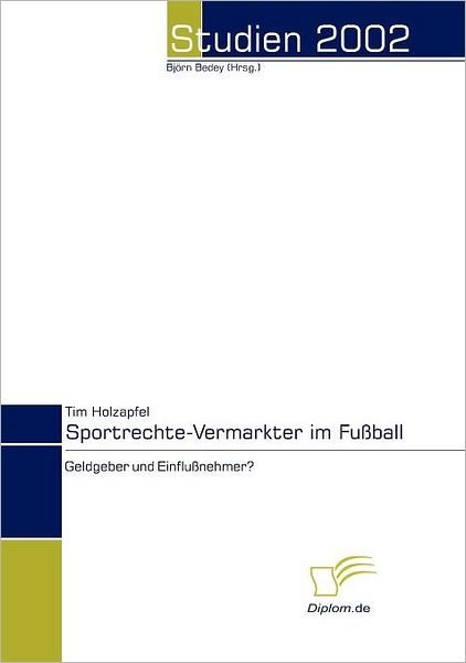Cover for Tim Holzapfel · Sportrechte-vermarkter Im Fußball - Geldgeber Und Einflußnehmer? (Paperback Book) [German edition] (2008)