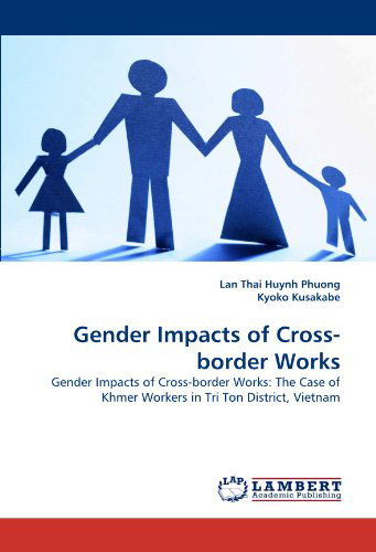 Cover for Kyoko Kusakabe · Gender Impacts of Cross-border Works: Gender Impacts of Cross-border Works: the Case of Khmer Workers in Tri Ton District, Vietnam (Paperback Book) (2010)