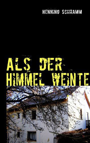 Cover for Henning Schramm · Als Der Himmel Weinte (Paperback Book) [German edition] (2010)