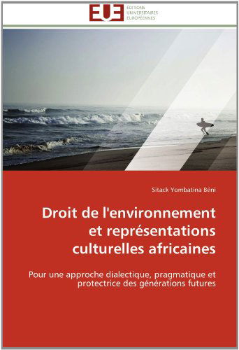 Cover for Sitack Yombatina Béni · Droit De L'environnement et Représentations Culturelles Africaines: Pour Une Approche Dialectique, Pragmatique et Protectrice Des Générations Futures (Paperback Book) [French edition] (2018)