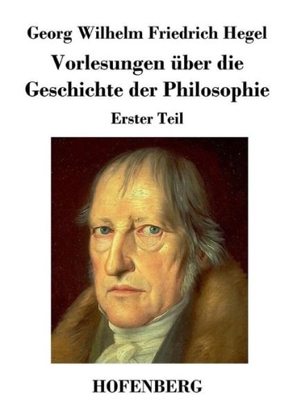 Vorlesungen Uber Die Geschichte Der Philosophie - Georg Wilhelm Friedrich Hegel - Kirjat - Hofenberg - 9783843026307 - keskiviikko 14. elokuuta 2013