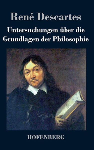 Cover for Rene Descartes · Untersuchungen Uber Die Grundlagen Der Philosophie (Innbunden bok) (2016)