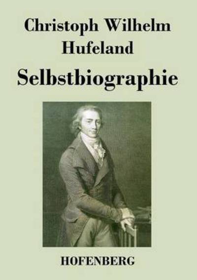 Cover for Christoph Wilhelm Hufeland · Selbstbiographie (Paperback Book) (2016)