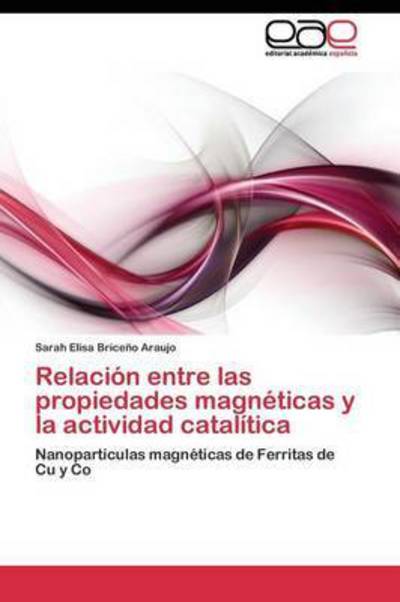 Cover for Briceno Araujo Sarah Elisa · Relacion Entre Las Propiedades Magneticas Y La Actividad Catalitica (Paperback Book) (2011)