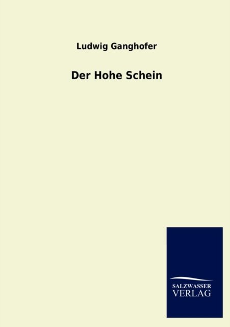 Der Hohe Schein - Ludwig Ganghofer - Books - Salzwasser-Verlag Gmbh - 9783846009307 - October 27, 2012