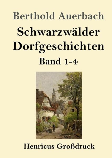 Cover for Berthold Auerbach · Schwarzwalder Dorfgeschichten (Grossdruck): Band 1-4 (Taschenbuch) (2020)