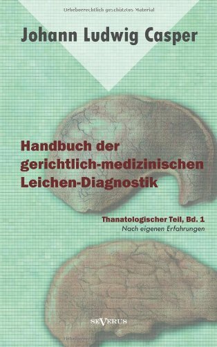 Cover for Johann Ludwig Casper · Handbuch Der Gerichtlich-medizinischen Leichen-diagnostik: Thanatologischer Teil, Bd. 1 (Paperback Book) [German edition] (2013)