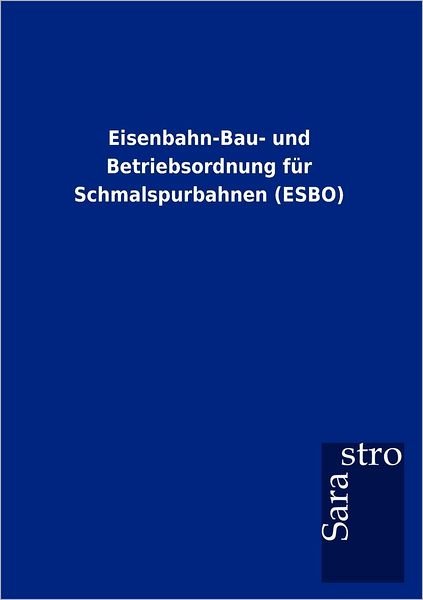 Cover for Thomas Padberg · Eisenbahn-Bau- Und Betriebsordnung Fur Schmalspurbahnen (Esbo) (Paperback Book) [German edition] (2012)