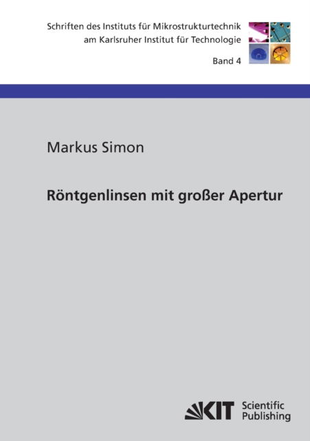 Röntgenlinsen mit großer Apertur - Markus Simon - Books - Karlsruher Institut für Technologie - 9783866445307 - August 14, 2014