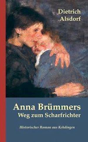 Cover for Dietrich Alsdorf · Anna Brümmers Weg zum Scharfrichter (Paperback Book) (2015)