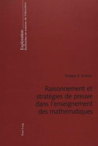 Cover for Philippe R Richard · Raisonnement Et Strategies de Preuve Dans l'Enseignement Des Mathematiques - Exploration (Paperback Book) (2004)