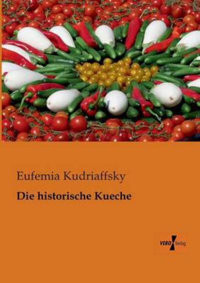 Cover for Eufemia Kudriaffsky · Die Historische Kueche (Paperback Book) [German edition] (2019)