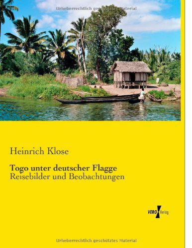 Cover for Heinrich Klose · Togo unter deutscher Flagge: Reisebilder und Beobachtungen (Paperback Book) [German edition] (2019)