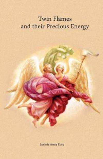 Cover for Lusinia Anne Rose · Twin Flames and Their Precious Energy (Taschenbuch) (2012)