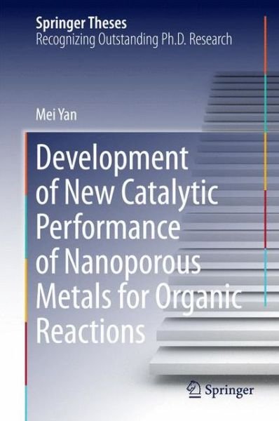 Mei Yan · Development of New Catalytic Performance of Nanoporous Metals for Organic Reactions - Springer Theses (Gebundenes Buch) [2014 edition] (2014)