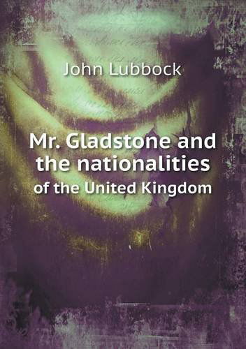 Cover for John Lubbock · Mr. Gladstone and the Nationalities of the United Kingdom (Taschenbuch) (2013)