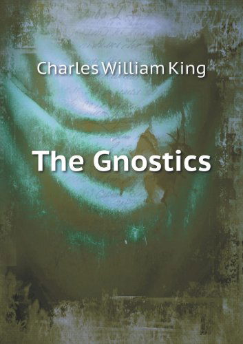 Cover for Charles William King · The Gnostics (Paperback Book) (2013)