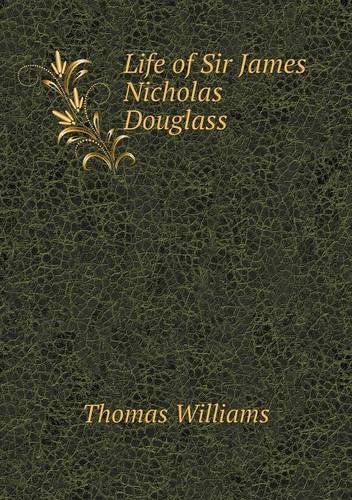 Life of Sir James Nicholas Douglass - Thomas Williams - Books - Book on Demand Ltd. - 9785518838307 - April 20, 2013