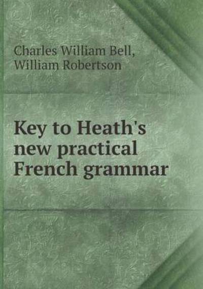 Cover for William Robertson · Key to Heath's New Practical French Grammar (Paperback Book) (2015)