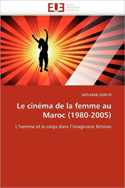 Cover for Azelarab Qorchi · Le Cinéma De La Femme Au Maroc (1980-2005): L'homme et Le Corps Dans L'imaginaire Féminin (Paperback Bog) [French edition] (2018)
