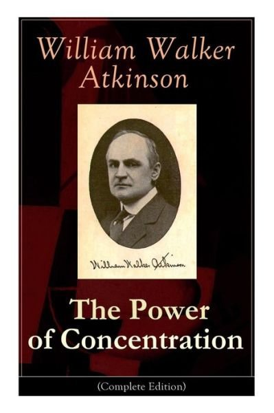 Cover for William Walker Atkinson · The Power of Concentration (Taschenbuch) [Complete edition] (2018)