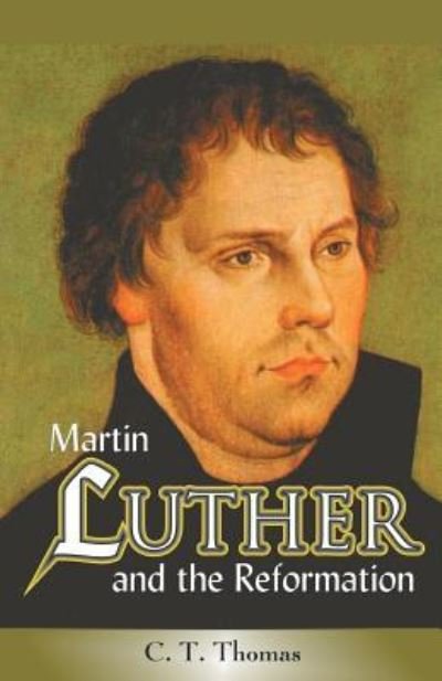 Cover for C T Thomas · Martin Luther and the Reformation (Pocketbok) (2016)