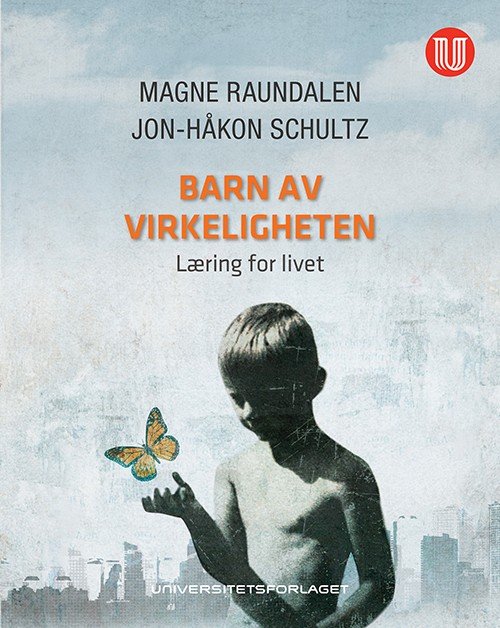 Barn av virkeligheten : læring for livet - Raundalen Magne - Books - Universitetsforlaget - 9788215019307 - October 23, 2023