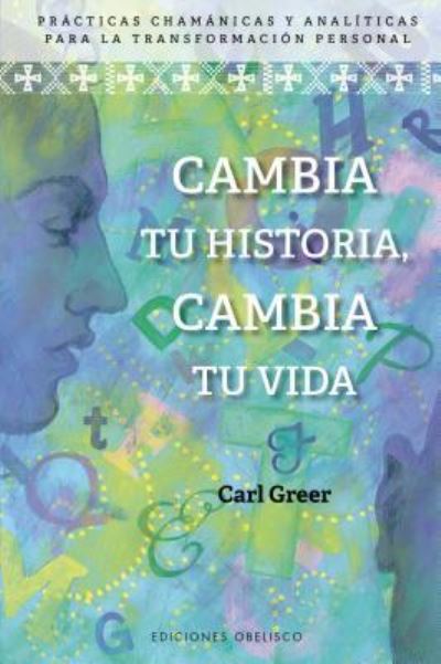 Cover for Carl Greer · Cambia tu historia, cambia tu vida (Paperback Book) (2019)