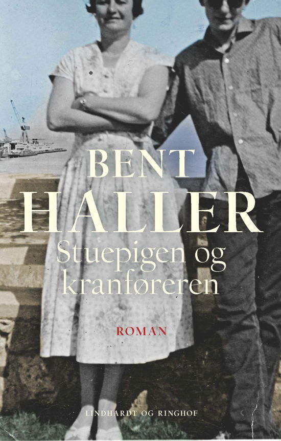 Stuepigen og kranføreren - Bent Haller - Bøger - Lindhardt og Ringhof - 9788727022307 - 12. april 2023