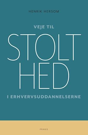 Cover for Henrik Hersom · Veje til stolthed i erhvervsuddannelserne (N/A) [1e uitgave] (2020)