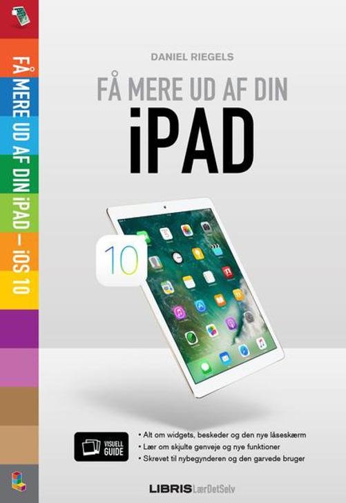 Cover for Daniel Riegels · Ipad Ios 10 - Få Mere Ud af Din Ipad (Taschenbuch) [1. Ausgabe] (2016)