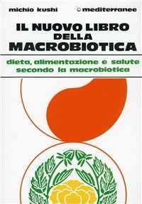 Il Nuovo Libro Della Macrobiotica - Michio Kushi - Kirjat -  - 9788827207307 - 