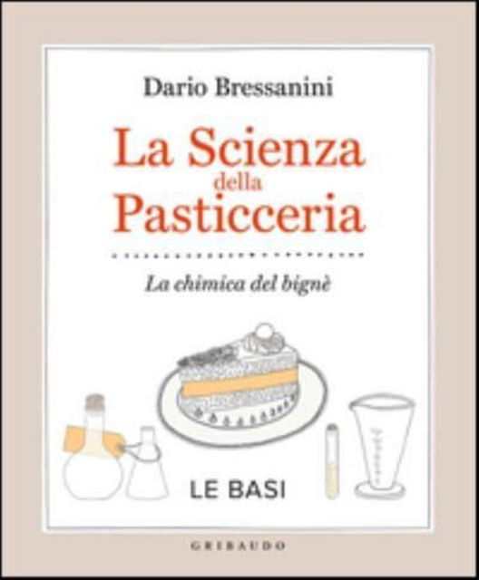 Cover for Dario Bressanini · La Scienza Della Pasticceria. La Chimica Del Bigne. Le Basi (Book) (2014)