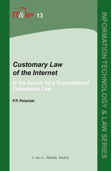 Paul P. Polanski · Customary Law of the Internet: In the Search for a Supranational Cyberspace Law - Information Technology and Law Series (Hardcover Book) (2007)