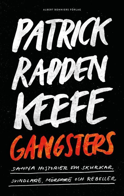 Cover for Patrick Radden Keefe · Gangsters : Sanna historier om skurkar, svindlare, mördare och rebeller (Gebundesens Buch) (2023)