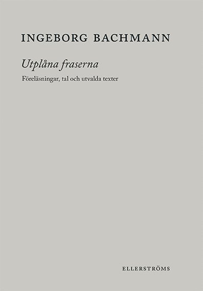 Utplåna fraserna. Föreläsningar, tal och utvalda texter - Ingeborg Bachmann - Books - Ellerströms Förlag - 9789172474307 - April 29, 2016