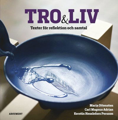 Cover for Kerstin Hesslefors Persson · Tro och liv : texter för reflektion och samtal (Bound Book) (2014)