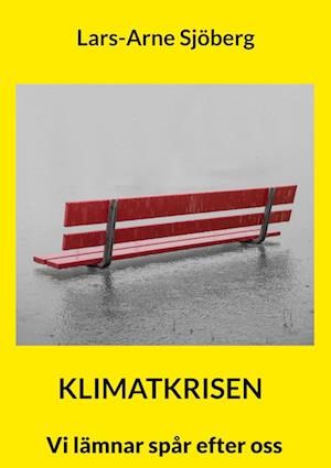 Cover for Lars-Arne Sjöberg · Klimatkrisen : vi lämnar spår efter oss (Book) (2023)