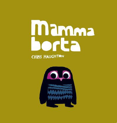 Cover for Chris Haughton · Mamma borta (Bound Book) (2012)