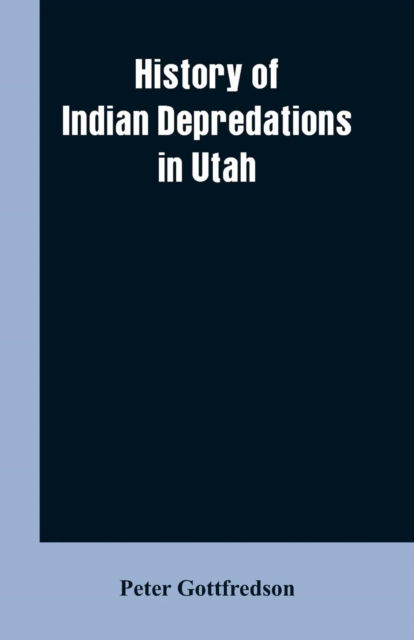 Cover for Peter Gottfredson · History of Indian Depredations in Utah (Paperback Book) (2019)