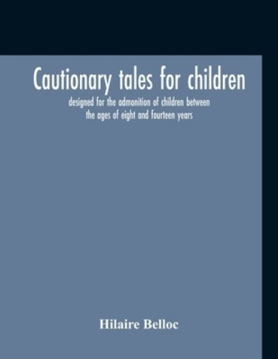 Cautionary Tales For Children - Hilaire Belloc - Books - Alpha Edition - 9789354212307 - November 5, 2020