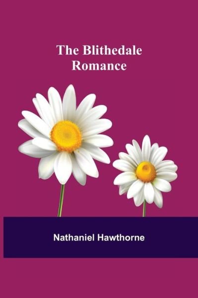 The Blithedale Romance - Nathaniel Hawthorne - Books - Alpha Edition - 9789355343307 - October 8, 2021
