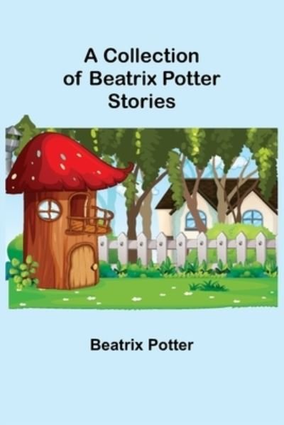 Cover for Beatrix Potter · A Collection of Beatrix Potter Stories (Paperback Book) (2021)
